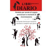 DIARIO DI COPPIA - Domande d’amore per riscoprirsi, ascoltarsi e scegliersi ogni giorno: Perfetto per serate di coppia, anniversari e momenti di riconnessione.