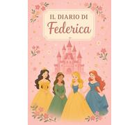 Diario di Federica - Quaderno 6x9 a Righe | Copertina Rosa a Tema Principessa | 100 Pagine: Taccuino da scrivere con nome personalizzato - Stile fiabesco e femminile - Perfetto per bambine e ragazze