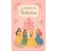 Diario di Federica - Quaderno 6x9 a Righe | Copertina Rosa a Tema Principessa | 100 Pagine: Taccuino da scrivere con nome personalizzato - Stile fiabesco e femminile - Perfetto per bambine e ragazze