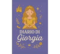 Diario di Giorgia - Quaderno 6x9" a Righe R1 con Copertina Rigida: Notebook elegante e ispirato alle principesse - 100 pagine per scrivere sogni, storie e appunti - per bambine e ragazze
