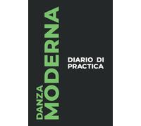 Diario Di Practica Di Danza Moderna: Il Regalo Perfetto Per Catturare I Tuoi Preziosi Momenti Di Ballo La Danza Moderna!
