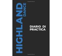 Diario Di Practica Di Highland Dance: Il Regalo Perfetto Per Catturare I Tuoi Preziosi Momenti Di Ballo La Highland Dance!
