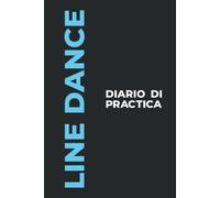 Diario Di Practica Di Line Dance: Il Regalo Perfetto Per Catturare I Tuoi Preziosi Momenti Di Ballo La Line Dance!