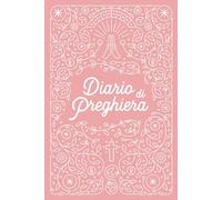 Diario di Preghiera: Libro di preghiere cristiane da compilare ogni settimana per rafforzare il vostro rapporto con Dio