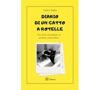 Diario di un gatto a rotelle: Una storia straordinaria di simbiosi umano-felina