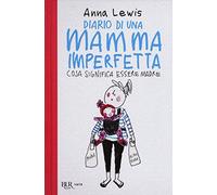 Diario di una mamma imperfetta. Cosa significa essere madre