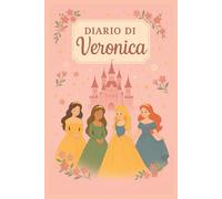 Diario di Veronica - Quaderno per Appunti 6x9 a Righe | Copertina rigida a Tema Principesse: Quaderno fiabesco e personalizzato per appunti di scuola, diario personale per scrivere i propri pensieri