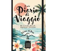 Diario di Viaggio da Compilare: Per Custodire Ricordi, Esperienze e Avventure | Planner di Viaggio con Itinerario, Budget, Alloggi e Journal Quotidiano | Edizione del Mare