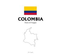 Diario di Viaggio in Colombia: Taccuino di viaggio da compilare per raccontare emozioni, itinerari e ricordi indimenticabili - Travel Journal Colombia