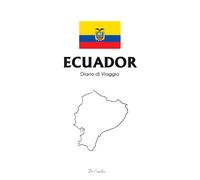 Diario di Viaggio in Ecuador: Taccuino da Compilare per Raccontare le Tue Avventure, Emozioni e Ricordi tra Ande, Amazzonia e Galápagos