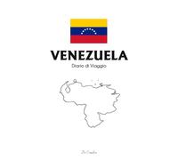 Diario di Viaggio in Venezuela: Travel Journal per Annotare Ricordi, Itinerari ed Emozioni - Quaderno di Viaggio per Avventure tra Caraibi, Cascate e Natura Selvaggia