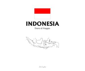 Diario di Viaggio Indonesia: Travel Journal per Avventure tra Bali, Java e Isole Komodo | Planner Itinerari, Mare, Natura e Ricordi di Viaggio