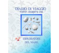 DIARIO DI VIAGGIO PER ESPLORATORI DEL MARE: Esplora, Scopri e Ricorda