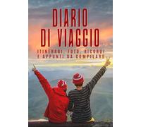 Diario di Viaggio: Quaderno da Compilare con Appunti, Itinerari, Foto e Ricordi / Travel Journal per Viaggiatori, Coppie e Avventure.