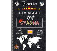 Diario Di Viaggio Spagna: Organizza il tuo itinerario e conserva i ricordi più preziosi / Un diario perfetto per immortalare ogni momento della tua avventura