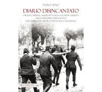 Diario disincantato. Orrori, miserie, assurdità della Grande Guerra nelle memorie dissacranti dell’aspirante medico Francesco Graziano