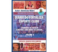 Diário do Fortaleza Esporte Clube: Efemérides do tricolor. A história como nunca foi contada: VOLUME IV