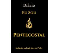 Diario: Eu Sou Pentecostal: Andando no Espirito e no Poder