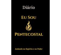 Diario: Eu Sou Pentecostal: Andando no Espirito e no Poder