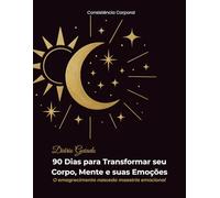 Diário Guiado - 90 Dias para Transformar seu Corpo, Mente e suas Emoções: O emagrecimento nasce da maestria emocional