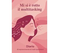 Diario: mi si è rotto il Multitasking: Diario di sopravvivenza quotidiana