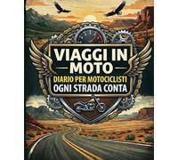 Diario Moto - Viaggi Brevi e Lunghi: Il compagno ideale per annotare itinerari, uscite giornaliere, weekend e lunghe avventure su strada - perfetto per biker e motociclisti appassionati