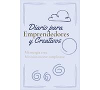 Diario para Emprendedores y Creativos: Conecta tu visión con la acción diaria: Un diario guiado para emprendedores, creativos y freelancers que desean claridad, enfoque y expansión