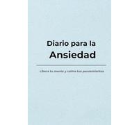Diario para la ansiedad: Libera tu mente y calma tus pensamientos