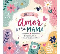 Diario para Mamá Día de la Madre: Diario para Recuerdos, Risas y Mmomentos en Família