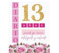 Diario para niñas de 13 años: 13 años siendo yo, única, inteligente y valiente: Diario de cumpleaños número 13 | Diario personal y de autoestima | ... | Diario íntimo para escribir y reflexionar