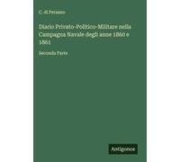 Diario Privato-Politico-Militare Nella Campagna Navale Degli Anne 1860 E 1861