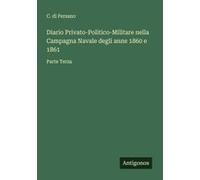 Diario Privato-Politico-Militare Nella Campagna Navale Degli Anne 1860 E 1861