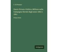 Diario Privato-Politico-Militare Nella Campagna Navale Degli Anne 1860 E 1861