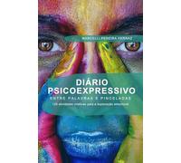 Diário Psicoexpressivo: Entre Palavras e Pinceladas: 120 atividades criativas que o guiarão em uma jornada de exploração emocional.