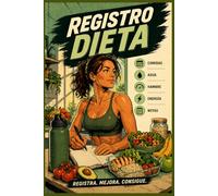 Diario Registro de Dieta: Anota tus comidas, agua que bebes, hambre, energía y notas: Registra, mejora y consigue