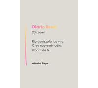 Diario Reset 90 Giorni: Percorso guidato per riorganizzare la tua vita, creare nuove abitudini e raggiungere i tuoi obiettivi: Planner motivazionale con esercizi, pagine guidate e tracker giornaliero
