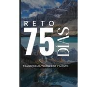 Diario Reto de 75 días: Transforma tu mente y tu cuerpo. Diario para medir progreso y cumplir metas, con frases inspiradoras, y reflexiones al inicio y final de cada semana.