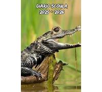 Diario Scuola 2025 2026 Coccodrillo: Pianificatore settimanale con due pagine per ogni settimana, ideale per organizzare la vita scolastica degli studenti di tutti i livelli