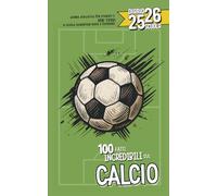 Diario Scuola 2025 2026 con 100 fatti Incredibili sul Calcio: Per studenti e veri Tifosi di Elementare Media e Superiore | Planner Giornaliero da Settembre 25 a Giugno 26 |