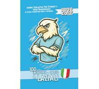 Diario Scuola 2025 2026 con 100 fatti Incredibili sul Calcio per veri Laziali: Per studenti e tifosi Biancocelesti di Elementare Media e Superiore | Planner Giornaliero da Settembre 25 a Giugno 26 |