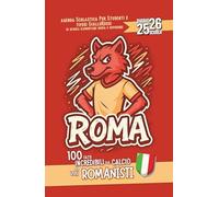 Diario Scuola 2025 2026 con 100 fatti Incredibili sul Calcio per veri Romanisti: Per studenti e tifosi Giallorossi di Elementare Media e Superiore | Planner Giornaliero da Settembre 25 a Giugno 26 |