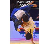 Diario Scuola 2025 2026 Judo: Pianificatore settimanale con due pagine per ogni settimana, ideale per organizzare la vita scolastica degli studenti di tutti ilivelli