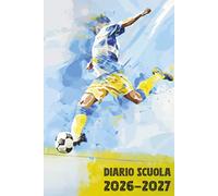 Diario Scuola 2026 2027 Calcio: Agenda Giornaliera Premium Da Settembre 26 a Luglio 27 - Planner Scolastico per Studenti di Scuole Elementari, Medie e Superiori - Tema Pallone Sport