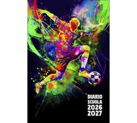 Diario Scuola 2026 2027 Calcio: Agenda Giornaliera Premium Da Settembre 26 a Luglio 27 - Planner Scolastico per Studenti di Scuole Elementari, Medie e Superiori - Tema Pallone Sport