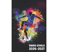 Diario Scuola 2026 2027 Calcio: Agenda Giornaliera Premium Da Settembre 26 a Luglio 27 - Planner Scolastico per Studenti di Scuole Elementari, Medie e Superiori - Tema Pallone Sport