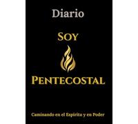 Diario: Soy Pentecostal: Caminando en el Espíritu y en Poder