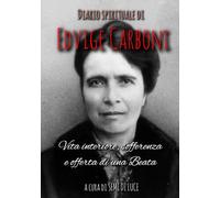 DIARIO SPIRITUALE DI EDVIGE CARBONI: Vita interiore, sofferenza e offerta di una Beata