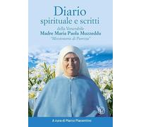 Diario spirituale e scritti delle venerabile Madre Maria Paola Muzzeddu «Missionaria di Purezza». Ediz. illustrata
