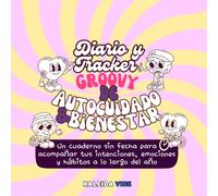 Diario y Tracker Groovy de Autocuidado y Bienestar: Un cuaderno sin fecha para acompañar tus intenciones, emociones y hábitos a lo largo del año