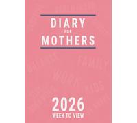Diary 2026 Week to View for Mothers: A4 Planner for Mums to Balance the Office and Family Life of A Working Mom with Multiple Kids , Pink